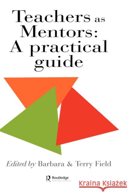 Teachers As Mentors: A Practical Guide Field, Barbara 9780750703161 Falmer Press