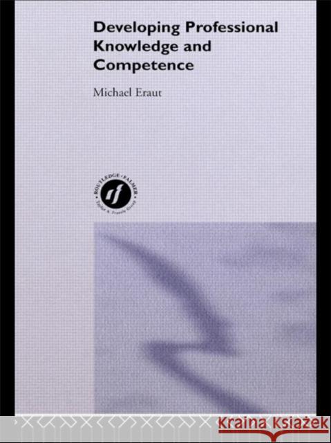 Developing Professional Knowledge And Competence Michael Eraut Professor of Education, University of Sussex. Michael Eraut Professor of Education, University of Sussex.  9780750703307