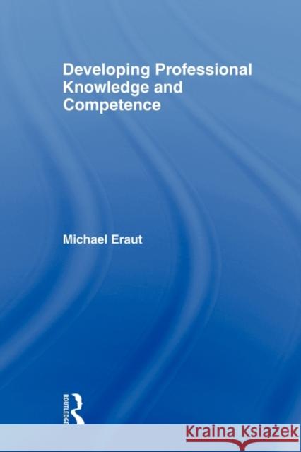 Developing Professional Knowledge and Competence Eraut, Michael 9780750703314 0