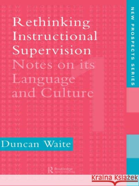 Rethinking Instructional Supervision : Notes On Its Language And Culture Duncan Waite Waite As Duncan 9780750703796 Routledge