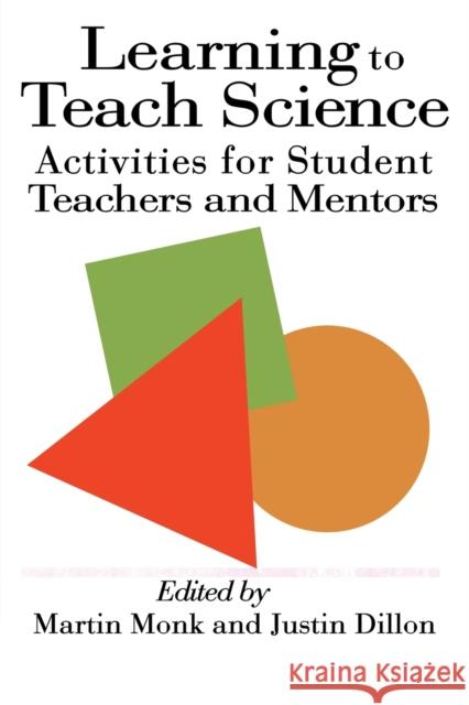 Learning to Teach Science: Activities for Student Teachers and Mentors Dillon, Justin 9780750703864 Routledge