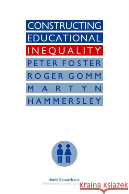 Constructing Educational Inequality: A Methodological Assessment Foster, Peter 9780750703895