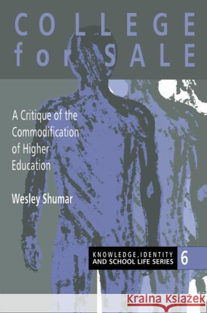 College For Sale: A Critique of the Commodification of Higher Education Shumar, Wesley 9780750704113