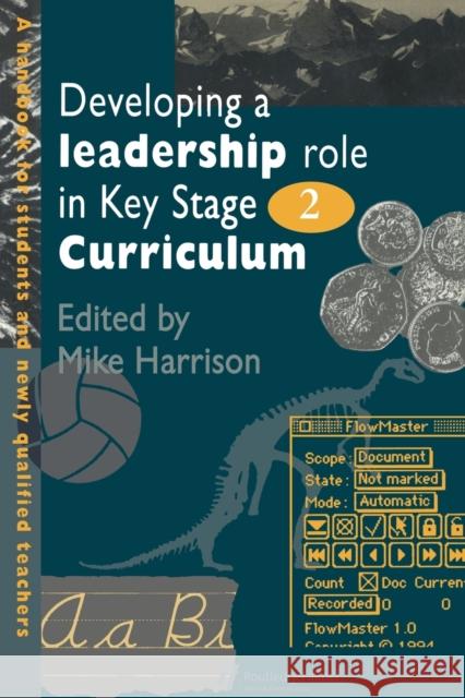 Developing a Leadership Role Within the Key Stage 2 Curriculum: A Handbook for Students and Newly Qualified Teachers Harrison, Mike 9780750704250