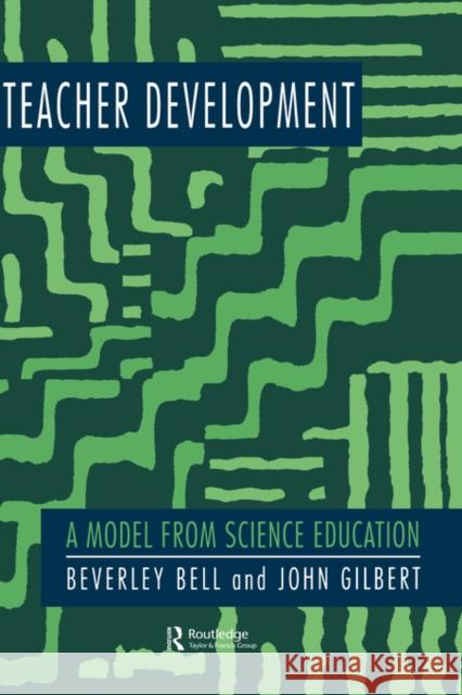 Teacher Development: A Model From Science Education Bell, Beverley 9780750704267 Routledge