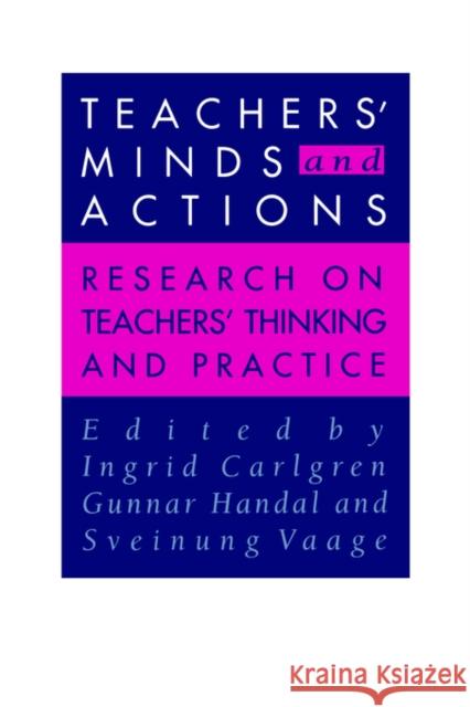 Teachers' Minds and Actions: Research on Teachers' Thinking and Practice Carlgren, Ingrid 9780750704311 Routledge