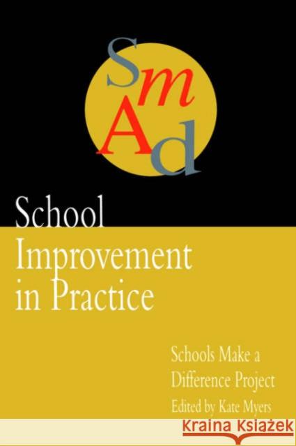 School Improvement In Practice : Schools Make A Difference - A Case Study Approach Kate Myers Education Department, London Borough of Hammersmi Kate Myers Education Department, London Borough of Hammersm 9780750704403 Taylor & Francis