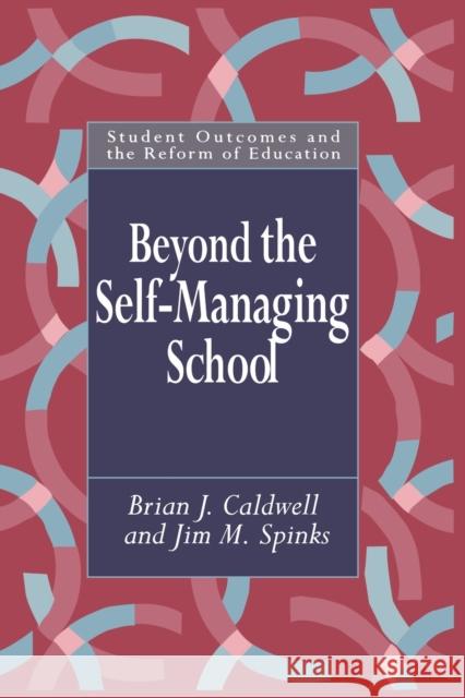 Beyond the Self-Managing School Brian Caldwell Jim M. Spinks 9780750704489 Falmer Press