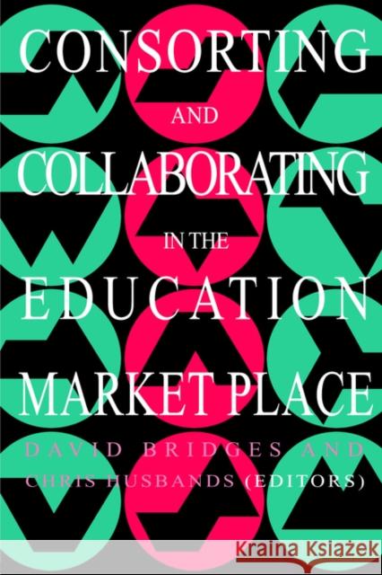 Consorting and Collaborating in the Education Market Place Husbands, Chris 9780750704502