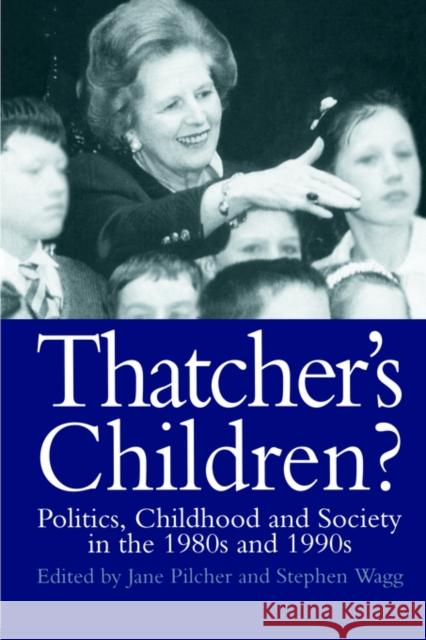 Thatcher's Children?: Politics, Childhood and Society in the 1980s and 1990s Pilcher, Jane 9780750704625