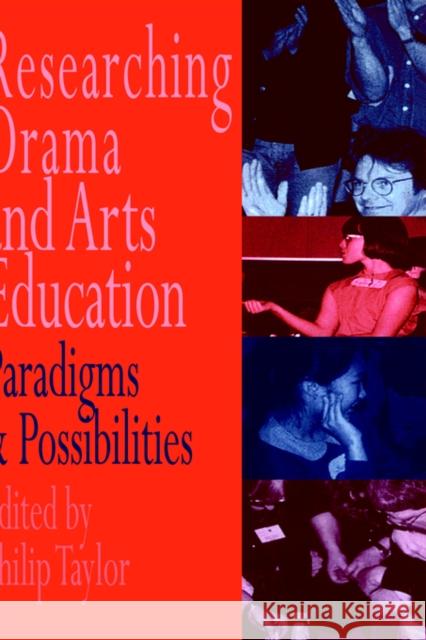 Researching drama and arts education: Paradigms and possibilities Edited by Philip Taylor 9780750704632 Routledge