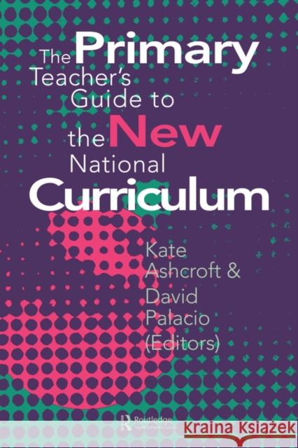 The Primary Teacher's Guide to the New National Curriculum Ashcroft, Kate 9780750704687