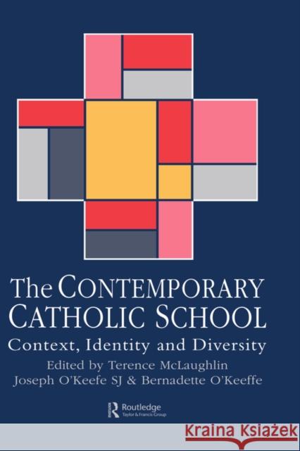 The Contemporary Catholic School: Context, Identity and Diversity McLaughlin, Terence 9780750704717