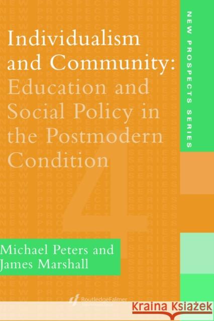 Individualism And Community: Education And Social Policy In The Postmodern Condition Peters, Michael 9780750704854 Routledge