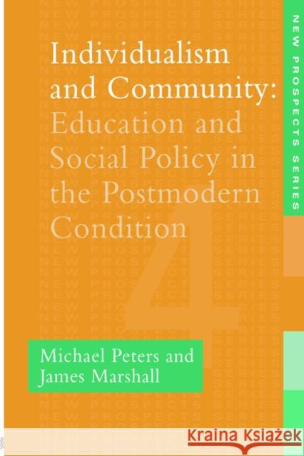 Individualism And Community: Education And Social Policy In The Postmodern Condition Peters, Michael 9780750704861 Routledge