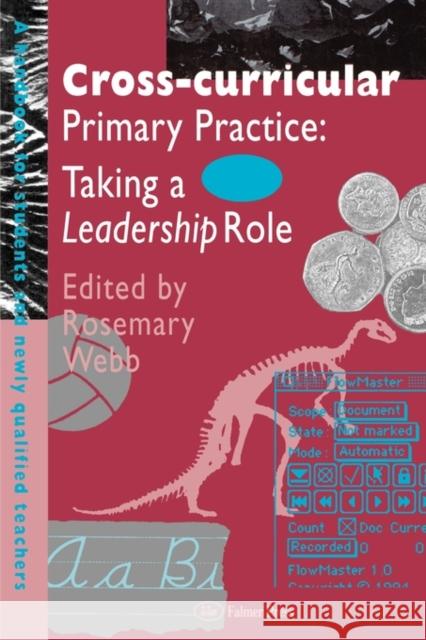 Cross-Curricular Primary Practice: Taking a Leadership Role Webb, Rosemary 9780750704922 Routledge