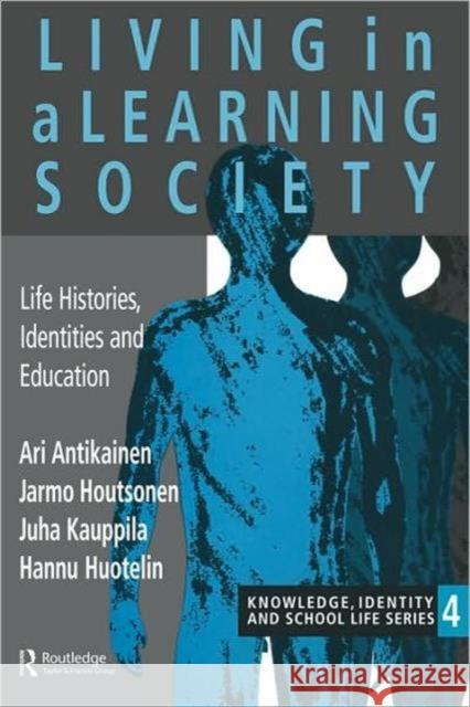 Living in a Learning Society: Life-Histories, Identities and Education Antikainen, Ari 9780750704977 Routledge