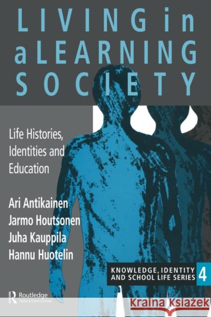 Living In A Learning Society: Life-Histories, Identities And Education Antikainen, Ari 9780750704984 Falmer Press