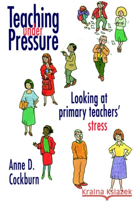 Teaching Under Pressure: Looking At Primary Teachers' Stress Cockburn, Anne 9780750705042