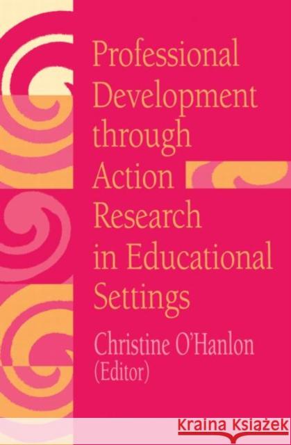 Professional Development Through Action Research: International Educational Perspectives O'Hanlon, Christine 9780750705080 Routledge