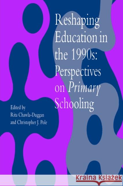Reshaping Education In The 1990s: Perspectives On Primary Schooling Chawla-Duggan, Rita 9780750705271 Routledge