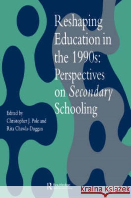 Reshaping Education in the 1990s: Perspectives on Secondary Schooling Chawla-Duggan, Rita 9780750705288 Routledge