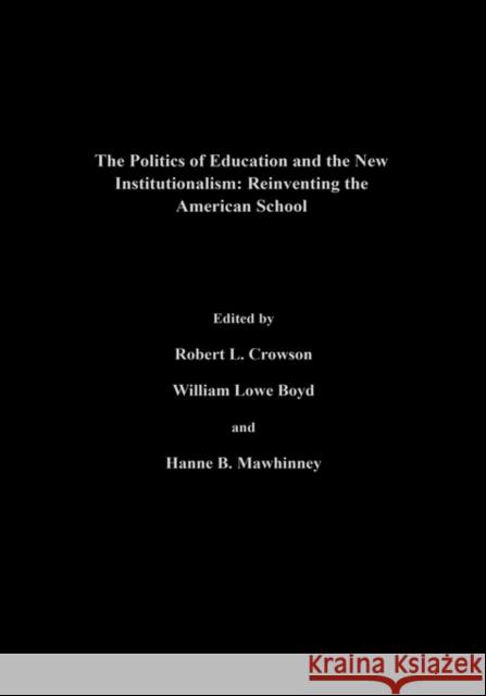 The Politics Of Education And The New Institutionalism: Reinventing The American School Boyd, William Lowe 9780750705325