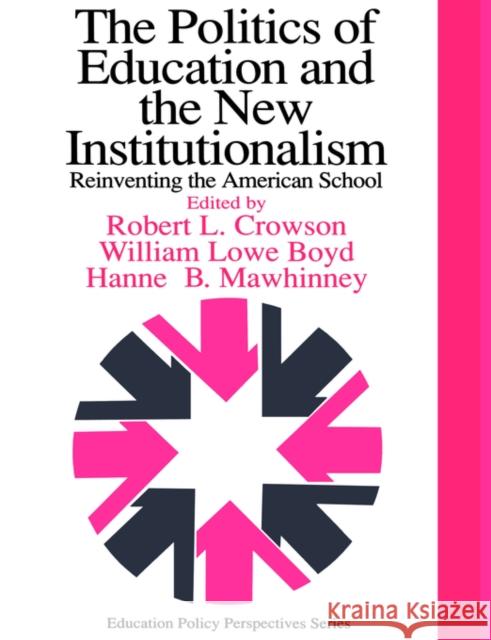 The Politics of Education and the New Institutionalism: Reinventing the American School Boyd, William Lowe 9780750705332