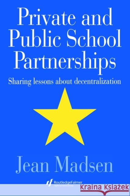 Private And Public School Partnerships: Sharing Lessons About Decentralization Madsen, Jean 9780750705363 Routledge