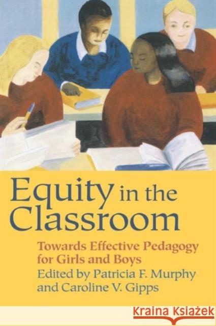 Equity in the Classroom : Towards Effective Pedagogy for Girls and Boys P. Murphy Patricia Murphy 9780750705417 Routledge