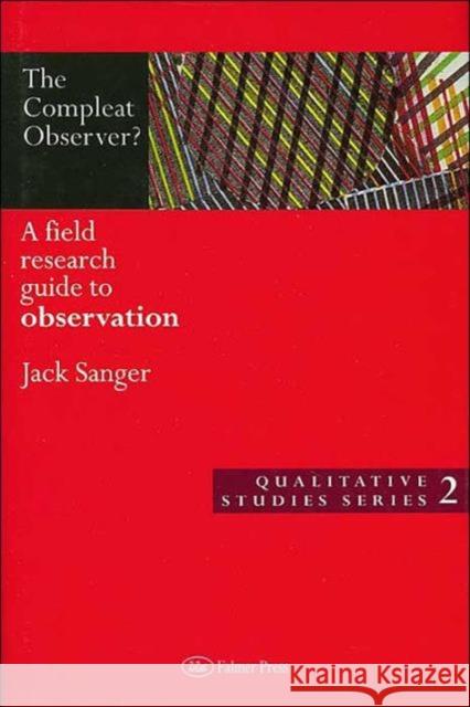 The Compleat Observer? : A Field Research Guide to Observation Jack Sanger Berry Mayall 9780750705509 Routledge