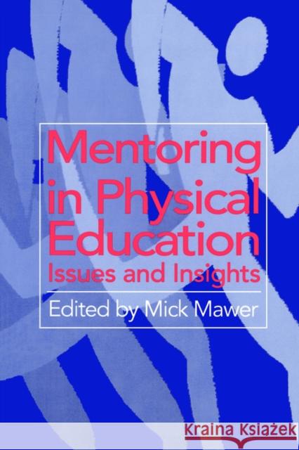 Mentoring in Physical Education: Issues and Insights Mawer, Mick 9780750705653 Routledge