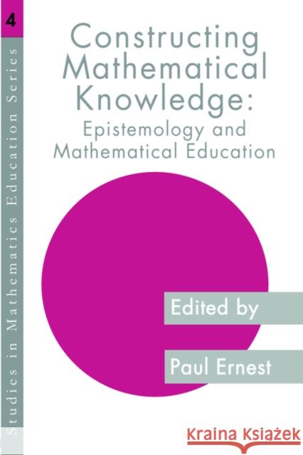 Constructing Mathematical Knowledge: Epistemology and Mathematics Education Ernest, Paul 9780750705707