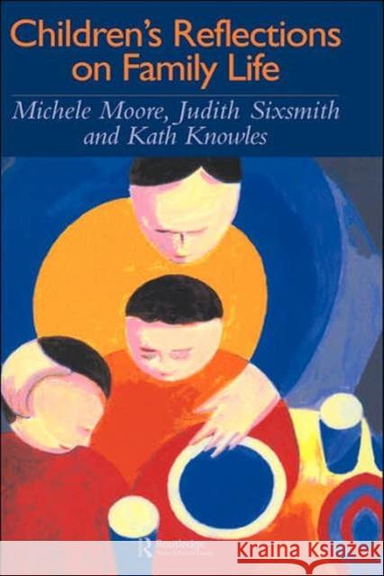 Children's Reflections On Family Life Michele Moore Judith Sixsmith Kathleen Knowles 9780750705738 Routledge