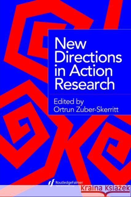 New Directions in Action Research Zuber-Skerritt                           Ortrun Zuber-Skerritt 9780750705806