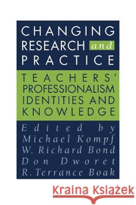 Changing Research and Practice: Teachers' Professionalism, Identities and Knowledge Terence Boak Richard Bond Don Dworet 9780750705851 Taylor & Francis