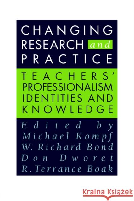 Changing Research and Practice: Teachers' Professionalism, Identities and Knowledge Boak, Terence 9780750705868 Routledge