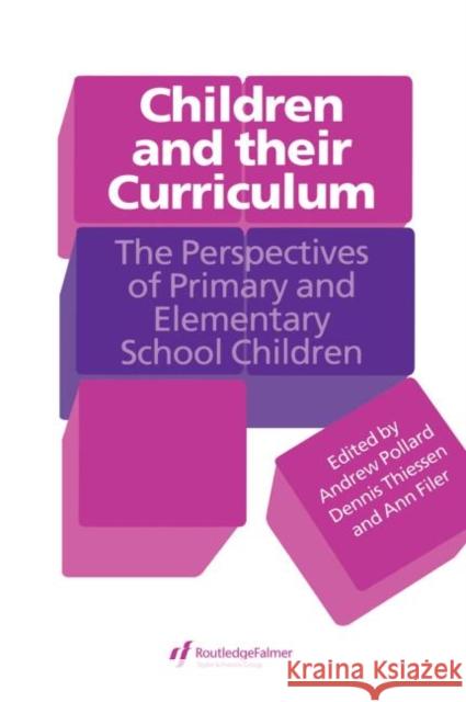 Children And Their Curriculum : The Perspectives Of Primary And Elementary School Children Andrew Pollard Andrew Pollard Dennis Thiessen 9780750705943 Routledge