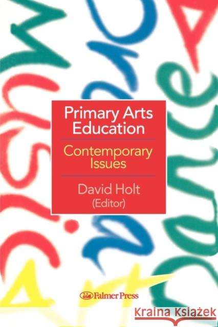 Primary Arts Education: Contemporary Issues Holt, David 9780750705950 Routledge