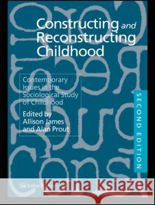 Constructing and Reconstructing Childhood: Contemporary Issues in the Sociological Study of Childhood James, Allison 9780750705967