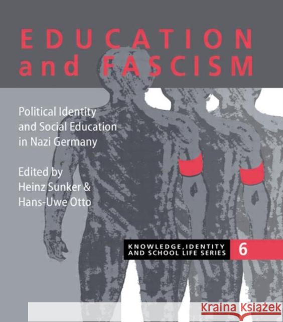 Education and Fascism : Political Formation and Social Education in German National Socialism Heinz Sunker Otto Hans-Uwe 9780750705981 Routledge