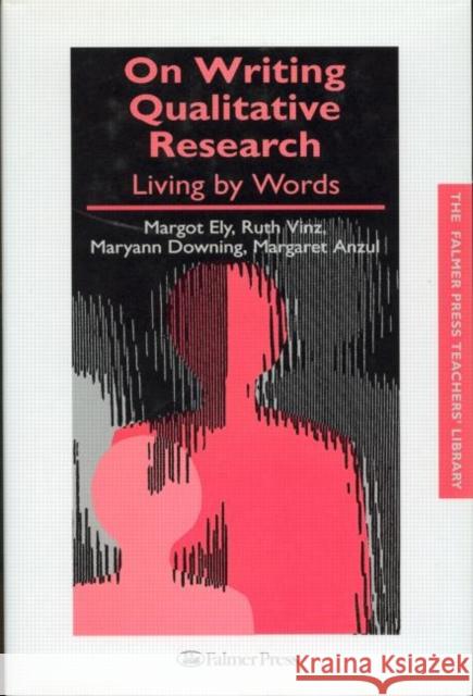 On Writing Qualitative Research : Living by Words Margot Ely Anzul Margaret 9780750706025 Routledge