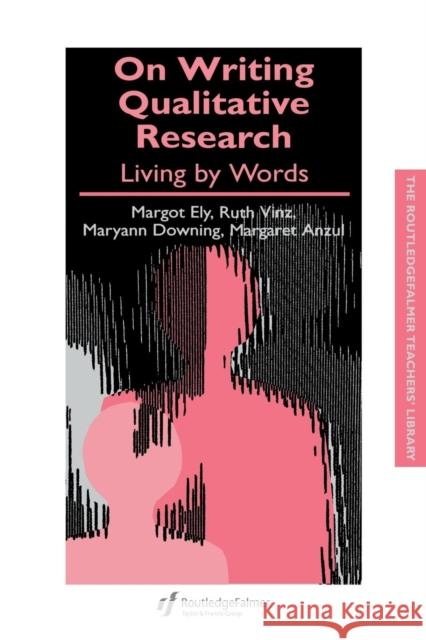 On Writing Qualitative Research: Living by Words Anzul, Margaret 9780750706032