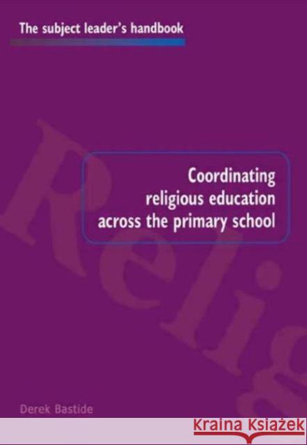 Coordinating Religious Education Across the Primary School Derek Bastide 9780750706131