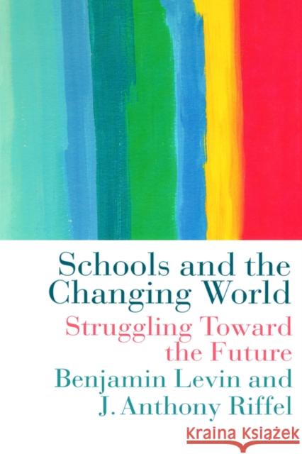 Schools and the Changing World Benjamin Levin Levin Benjami 9780750706179 Routledge