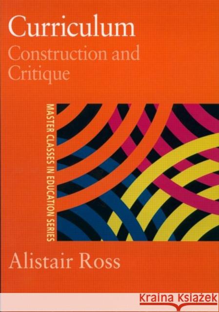 Curriculum: Construction and Critique Alistair Guy Ross 9780750706216 Falmer Press