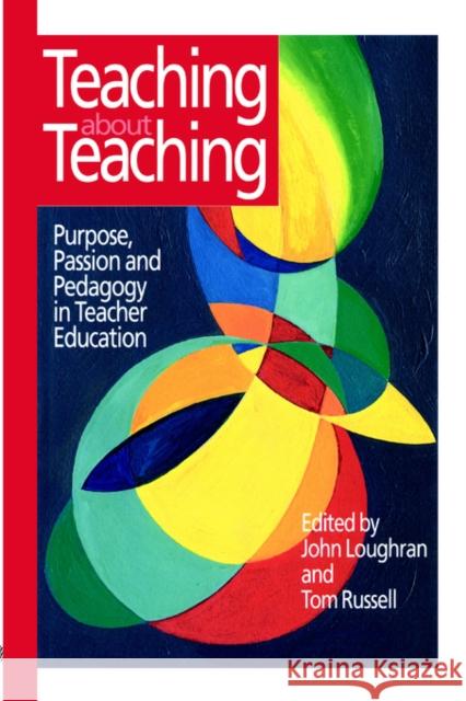 Teaching about Teaching: Purpose, Passion and Pedagogy in Teacher Education Russell, Tom 9780750706223 Routledge