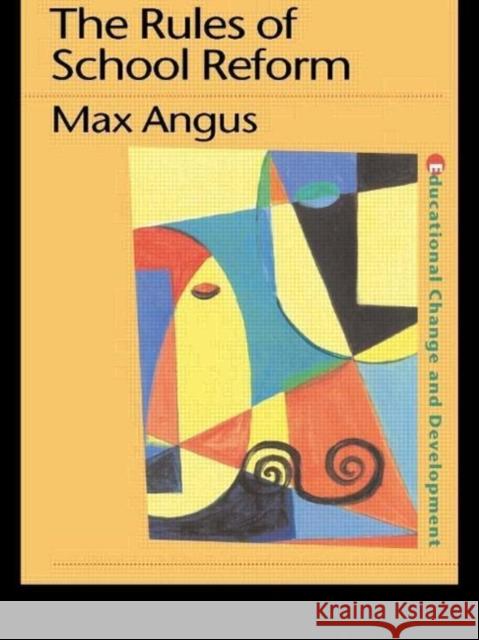 The Rules of School Reform Max Angus Angus Max 9780750706377 Routledge
