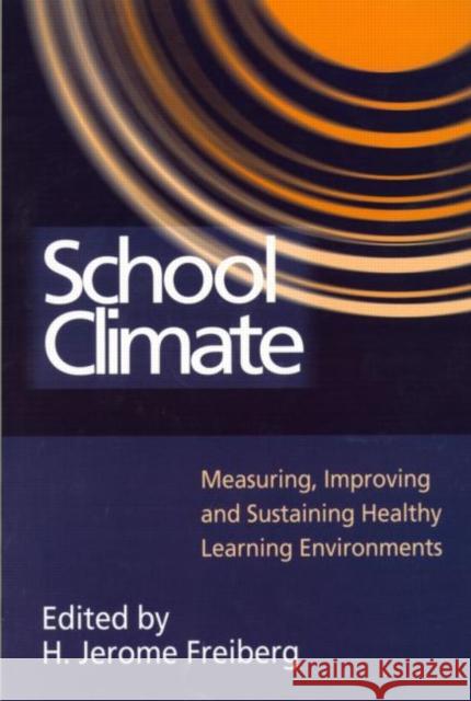 School Climate: Measuring, Improving and Sustaining Healthy Learning Environments Freiberg, H. Jerome 9780750706421 Falmer Press