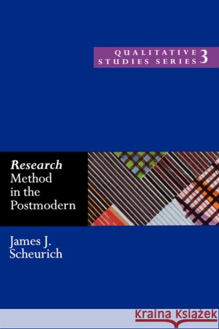 Research Method in the Postmodern James Joseph Scheurich J. Scheurich 9780750706452 Routledge